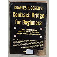 Charles H. Goren's Contract bridge for beginners: A simple concise guide for the novice, including Point Count bidding Charles H. Goren's Contract bridge for beginners: A simple concise guide for the novice, including Point Count bidding Paperback