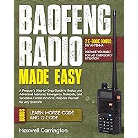 Baofeng Radio Made Easy : A Prepper's Step-by-Step Guide to Basics and Advanced Features, Emergency Protocols, and Seamless Communication | Prepare Yourself for Any Scenario
