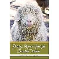 Raising Angora Goats for Beautiful Mohair Raising Angora Goats for Beautiful Mohair Paperback Kindle