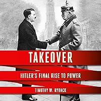Takeover: Hitler's Final Rise to Power Takeover: Hitler's Final Rise to Power Hardcover Kindle Audible Audiobook