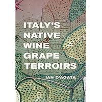 Italy's Native Wine Grape Terroirs Italy's Native Wine Grape Terroirs Hardcover Kindle