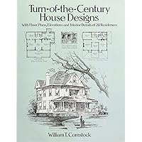 Turn-of-the-Century House Designs: With Floor Plans, Elevations and Interior Details of 24 Residences (Dover Architecture) Turn-of-the-Century House Designs: With Floor Plans, Elevations and Interior Details of 24 Residences (Dover Architecture) Paperback Kindle