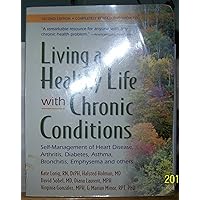 Living a Healthy Life With Chronic Conditions: Self-Management of Heart Disease, Arthritis, Diabetes, Asthma, Bronchitis, Emphysema and Others Living a Healthy Life With Chronic Conditions: Self-Management of Heart Disease, Arthritis, Diabetes, Asthma, Bronchitis, Emphysema and Others Paperback