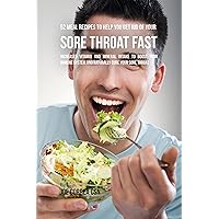 52 Meal Recipes to Help You Get Rid of Your Sore Throat Fast: Increased Vitamin and Mineral Intake to Boost Your Immune System and Naturally Cure Your Sore Throat 52 Meal Recipes to Help You Get Rid of Your Sore Throat Fast: Increased Vitamin and Mineral Intake to Boost Your Immune System and Naturally Cure Your Sore Throat Kindle Paperback