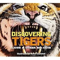 Discovering Tigers, Lions and Other Cats: The Ultimate Handbook to the Big Cats of the World