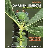 Garden Insects of North America: The Ultimate Guide to Backyard Bugs - Second Edition Garden Insects of North America: The Ultimate Guide to Backyard Bugs - Second Edition Paperback Kindle Hardcover