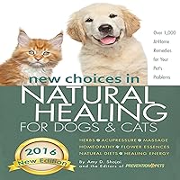 New Choices in Natural Healing for Dogs & Cats: Herbs, Acupressure, Massage, Homeopathy, Flower Essences, Natural Diets, Healing Energy New Choices in Natural Healing for Dogs & Cats: Herbs, Acupressure, Massage, Homeopathy, Flower Essences, Natural Diets, Healing Energy Audible Audiobook Paperback Kindle Hardcover