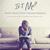 Is It Me? Making Sense of Your Confusing Marriage: A Christian Woman's Guide to Hidden Emotional and Spiritual Abuse Is It Me? Making Sense of Your Confusing Marriage: A Christian Woman's Guide to Hidden Emotional and Spiritual Abuse Audible Audiobook Paperback Kindle