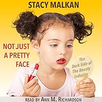 Not Just a Pretty Face: The Dark Side of the Beauty Industry Not Just a Pretty Face: The Dark Side of the Beauty Industry Audible Audiobook Paperback Kindle