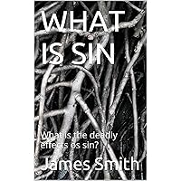 WHAT IS SIN: What is the deadly effects os sin?