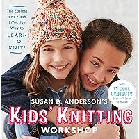 Susan B. Anderson's Kids' Knitting Workshop: The Easiest and Most Effective Way to Learn to Knit! Susan B. Anderson's Kids' Knitting Workshop: The Easiest and Most Effective Way to Learn to Knit! Hardcover Kindle