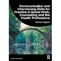 Communication and Interviewing Skills for Practice in Social Work, Counselling and the Health Professions (Student Social Work) Communication and Interviewing Skills for Practice in Social Work, Counselling and the Health Professions (Student Social Work) Paperback Kindle Hardcover