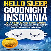 Hello Sleep Goodnight Insomnia: A 7-Step Drug-Free Guide Utilizing CBT-I and Sleep Hygiene to Sharpen Focus, Enhance Performance, and Support Restful Rejuvenation at Any Age Hello Sleep Goodnight Insomnia: A 7-Step Drug-Free Guide Utilizing CBT-I and Sleep Hygiene to Sharpen Focus, Enhance Performance, and Support Restful Rejuvenation at Any Age Audible Audiobook Paperback Kindle Hardcover