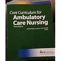 Core Curriculum for Ambulatory Care Nursing (Third Edition) (Laughlin, Core Curriculum for Ambulatory Care Nursing) Core Curriculum for Ambulatory Care Nursing (Third Edition) (Laughlin, Core Curriculum for Ambulatory Care Nursing) Paperback