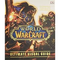 World of Warcraft: Ultimate Visual Guide, Updated and Expanded World of Warcraft: Ultimate Visual Guide, Updated and Expanded Hardcover