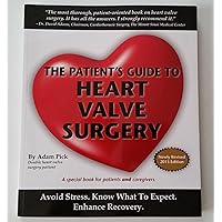 The Patient's Guide To Heart Valve Surgery (Heart Valve Replacement And Heart Valve Repair) The Patient's Guide To Heart Valve Surgery (Heart Valve Replacement And Heart Valve Repair) Paperback
