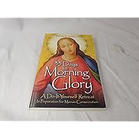 33 Days to Morning Glory: A Do-It-Yourself Retreat In Preparation for Marian Consecration 33 Days to Morning Glory: A Do-It-Yourself Retreat In Preparation for Marian Consecration Paperback Kindle Audible Audiobook
