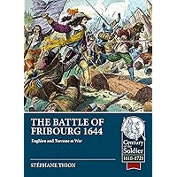 The Battle of Fribourg 1644: Enghien and Turenne at War (Century of the Soldier)