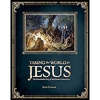Taking the World for Jesus: The Remarkable Story of the Greatest Commission Taking the World for Jesus: The Remarkable Story of the Greatest Commission Paperback Kindle