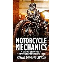 Motorcycle mechanics: A Step-by-Step Guide to Motorcycle Maintenance and Repair Motorcycle mechanics: A Step-by-Step Guide to Motorcycle Maintenance and Repair Kindle Paperback