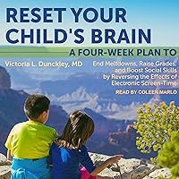 Reset Your Child's Brain: A Four-Week Plan to End Meltdowns, Raise Grades, and Boost Social Skills by Reversing the Effects of Electronic Screen-Time Reset Your Child's Brain: A Four-Week Plan to End Meltdowns, Raise Grades, and Boost Social Skills by Reversing the Effects of Electronic Screen-Time Paperback Kindle Audible Audiobook Audio CD