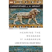 Hearing the Message of Habakkuk: Living by Faith in a Violent World Hearing the Message of Habakkuk: Living by Faith in a Violent World Kindle Audible Audiobook Paperback
