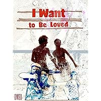 I Want to Be Loved