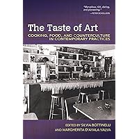 The Taste of Art: Cooking, Food, and Counterculture in Contemporary Practices (Food and Foodways) The Taste of Art: Cooking, Food, and Counterculture in Contemporary Practices (Food and Foodways) Kindle Paperback