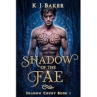 Shadow of the Fae: A Fated Mates Fae Romance (Shadow Court Book 1) Shadow of the Fae: A Fated Mates Fae Romance (Shadow Court Book 1) Kindle Paperback