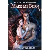 Make Me Burn (Isle of the Forgotten Book 1) Make Me Burn (Isle of the Forgotten Book 1) Kindle Paperback