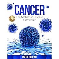 Cancer: The Metabolic Disease Unravelled (The Real Truth About Cancer Book 2) Cancer: The Metabolic Disease Unravelled (The Real Truth About Cancer Book 2) Kindle Paperback Audible Audiobook Hardcover