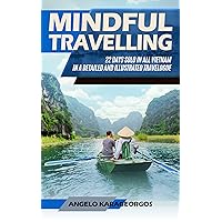 Mindful Travelling: 22 DAYS SOLO IN ALL VIETNAM IN A DETAILED AND ILLUSTRATED TRAVELOGUE