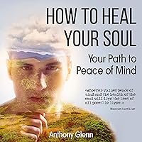 How to Heal Your Soul: Your Path to Peace of Mind (Success Mindset, Book 3) How to Heal Your Soul: Your Path to Peace of Mind (Success Mindset, Book 3) Audible Audiobook Paperback Kindle