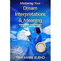 Mastering Your Dream Interpretations & Meaning: Understanding Your Messages In Seven Illuminating Steps Mastering Your Dream Interpretations & Meaning: Understanding Your Messages In Seven Illuminating Steps Kindle Audible Audiobook Hardcover Paperback