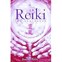 Reiki for Beginners: How to Heal Yourself with Reiki Reiki for Beginners: How to Heal Yourself with Reiki Kindle Paperback