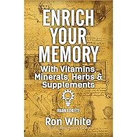 Enrich Your Memory with Vitamins, Minerals, Herbs & Supplements Enrich Your Memory with Vitamins, Minerals, Herbs & Supplements Kindle Paperback