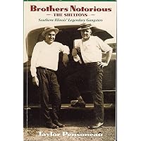 Brothers Notorious: The Sheltons - Southern Illinois' Legendary Gangsters Brothers Notorious: The Sheltons - Southern Illinois' Legendary Gangsters Paperback