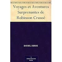 Voyages et Aventures Surprenantes de Robinson Crusoé (French Edition) Voyages et Aventures Surprenantes de Robinson Crusoé (French Edition) Kindle Hardcover Paperback
