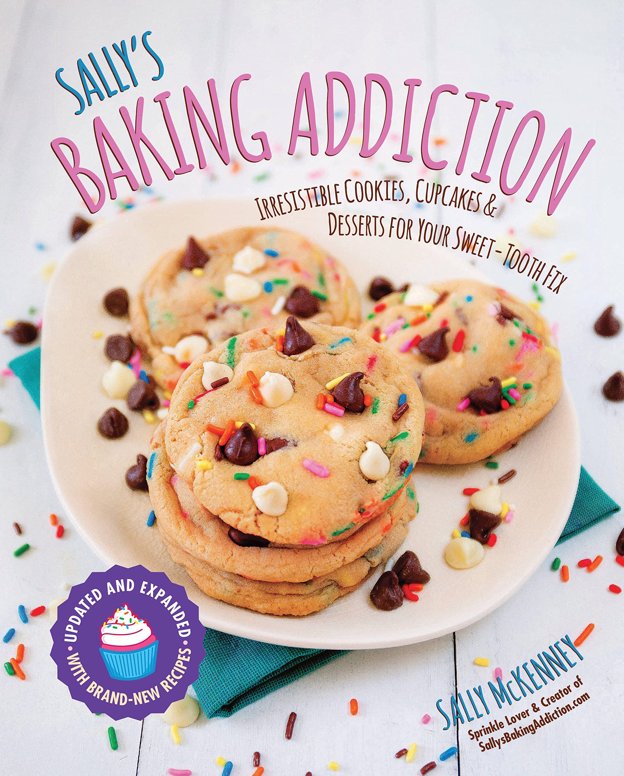 Sally's Baking Addiction: Irresistible Cookies, Cupcakes, and Desserts for Your Sweet-Tooth Fix (Volume 1) (Sally's Baking Addiction, 1)