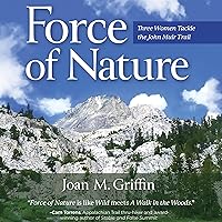 Force of Nature: Three Women Tackle the John Muir Trail Force of Nature: Three Women Tackle the John Muir Trail Paperback Kindle Audible Audiobook Hardcover