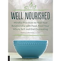 Well Nourished: Mindful Practices to Heal Your Relationship with Food, Feed Your Whole Self, and End Overeating Well Nourished: Mindful Practices to Heal Your Relationship with Food, Feed Your Whole Self, and End Overeating Paperback Audible Audiobook Kindle Hardcover