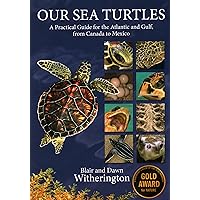Our Sea Turtles: A Practical Guide for the Atlantic and Gulf, from Canada to Mexico Our Sea Turtles: A Practical Guide for the Atlantic and Gulf, from Canada to Mexico Paperback