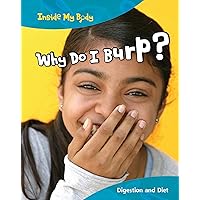 Why Do I Burp?: Digestion and Diet (Inside My Body) Why Do I Burp?: Digestion and Diet (Inside My Body) Library Binding Paperback