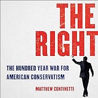 The Right: The Hundred-Year War for American Conservatism The Right: The Hundred-Year War for American Conservatism Audible Audiobook Hardcover Kindle Paperback