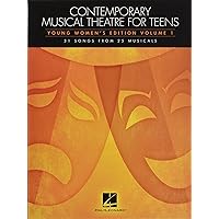 Contemporary Musical Theatre for Teens: Young Women's Edition Volume 1 31 Songs from 25 Musicals Contemporary Musical Theatre for Teens: Young Women's Edition Volume 1 31 Songs from 25 Musicals Paperback