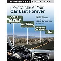How to Make Your Car Last Forever: Avoid Expensive Repairs, Improve Fuel Economy, Understand Your Warranty, Save Money (Motorbooks Workshop) How to Make Your Car Last Forever: Avoid Expensive Repairs, Improve Fuel Economy, Understand Your Warranty, Save Money (Motorbooks Workshop) Paperback Kindle
