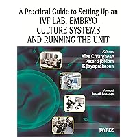 A Practical Guide to Setting Up an IVF Lab, Embryo Culture Systems and Running the Unit A Practical Guide to Setting Up an IVF Lab, Embryo Culture Systems and Running the Unit Hardcover