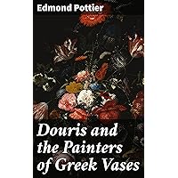 Douris and the Painters of Greek Vases Douris and the Painters of Greek Vases Kindle Hardcover Paperback MP3 CD Library Binding