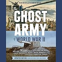 The Ghost Army of World War II (Updated Edition): How One Top-Secret Unit Deceived the Enemy with Inflatable Tanks, Sound Effects, and Other Audacious Fakery The Ghost Army of World War II (Updated Edition): How One Top-Secret Unit Deceived the Enemy with Inflatable Tanks, Sound Effects, and Other Audacious Fakery Audible Audiobook Hardcover Kindle