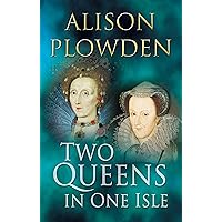Two Queens in One Isle: The Deadly Relationship of Elizabeth I and Mary Queen of Scots Two Queens in One Isle: The Deadly Relationship of Elizabeth I and Mary Queen of Scots Kindle Hardcover Paperback